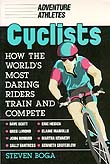 Cyclists: How the World's Most Daring Riders Train and Compete