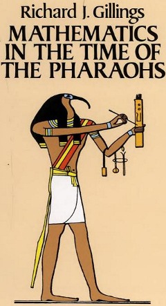 R.J. Gillings. Mathematics in the time of pharaohs